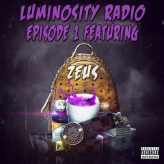 Luminosity Radio Episode 1 Ft. Zeus