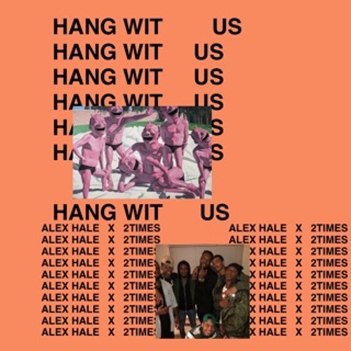 alex hale x 2times - Hang Wit Us