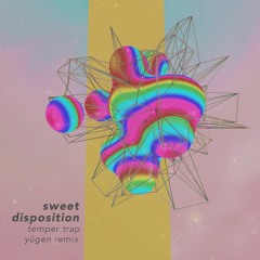 Temper Trap - Sweet Disposition (Yūgen Remix)