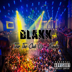 Blakk - Tear The Club Up (Prod. By Wild Yella)