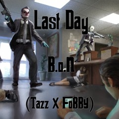 B.o.N - LAST DAY (FoBBY x Tazz)