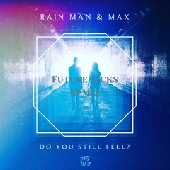 Rain Man & MAX - Do You Still Feel? (Future Kicks Remix)