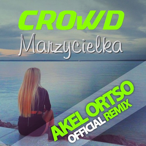 Crowd - Marzycielka (Akel Ortso Official Remix)