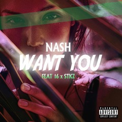 Nash - Want You (Ft. 16 x STKZ)