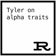 Tyler on alpha traits