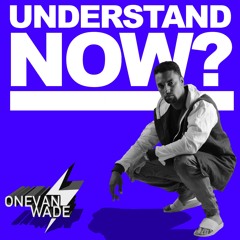 Onevan Wade - Understand Now