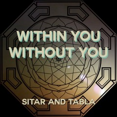 Within You Without You (Sitar and Tabla cover)