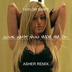 Taylor Swift - Look What You Made Me Do (Asher Remix)