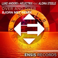 Over And Over (Bjorn Met Remix) - Luke Anders & AElectriX Feat Aloma Steele [Free DL]