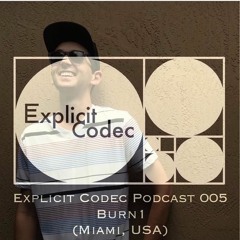 Explicit Codec Podcast 005 - Burn1 (Miami, USA)