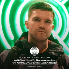 Liquid Ritual Hosted by Thadeous Matthews w/ Plastician - 10th November 2017 (Free Download)