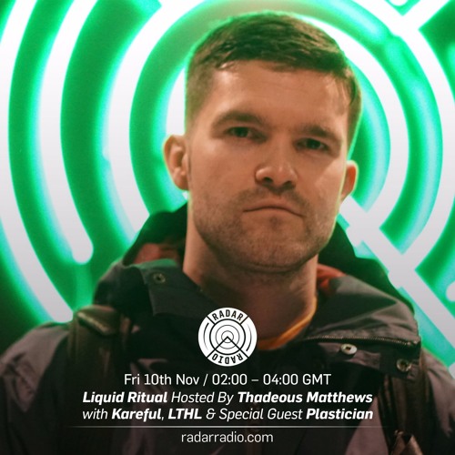 Liquid Ritual Hosted by Thadeous Matthews w/ Plastician - 10th November 2017 (Free Download)