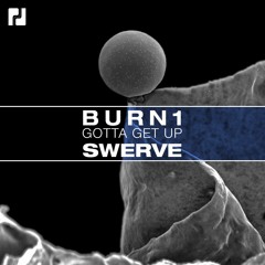 Burn1 - Gotta Get Up (Original Mix) OUT NOV 17