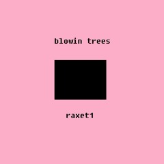 blowin trees - raxet1 [mixtape1]