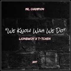 Lionbwoy - We Know Wah We Do (Ft. T - Tchen)(RAW)