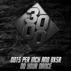 Dots Per Inch & BKSR - Do Your Dance