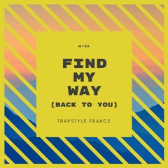 MTRK - Find My Way (Back To You) [Trapstyle France Exclusive]