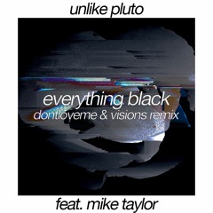 Unlike Pluto - Everything Black (Ft. Mike Taylor) (dontloveme & Visions Remix)