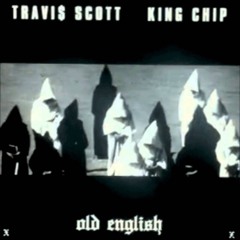Travis Scott - Old English (Ft. King Chip)