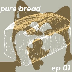 pure bread e01