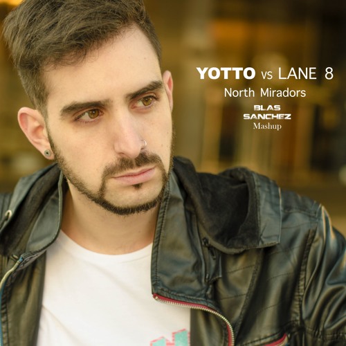 Yotto Vs Lane 8 - North Miradors (Blas Sanchez Mashup)