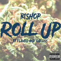 Roll up- Bishop Ft. Flames x Raeliss