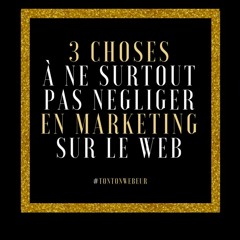 Ce qui ne faut surtout pas négliger en marketing web