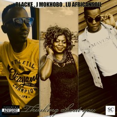 Thinking about you - Lu Africansoil ft Blacke & J Mokhobo