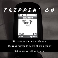 Trippin' On - Desmond Ali x BrownCanShine x Mike Scott