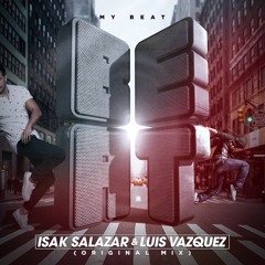 ISAK SALAZAR & LUIS VAZQUEZ  - MY BEAT - (ALEX RAMOS REMIX) -- FREE DOWNLOAD