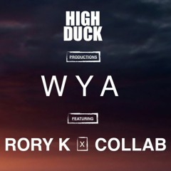WYA - High Duck Prod. / Ft. Rory K / Ft. Collab