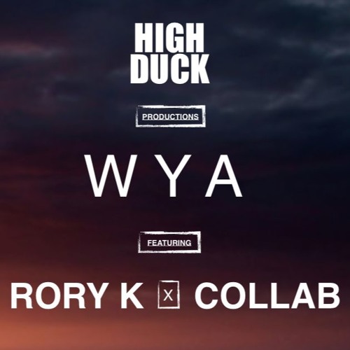 WYA - High Duck Prod. / Ft. Rory K / Ft. Collab