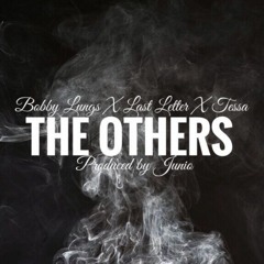 THE OTHERS (BOBBYLUNGS, LAST LETTER, AND TESSA)PRODUCED BY. JUNIO