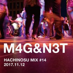 [HACHINOSU MIX #14] M4G&N3T