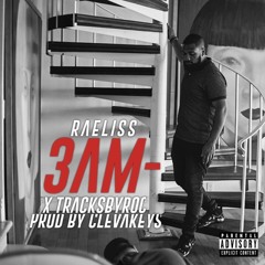 Raeliss - 3AM ft. TracksByRoc (Prod. By ClevaKeys)