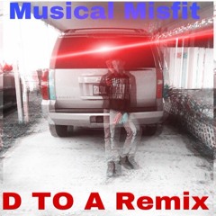 MUSICAL MISFIT Remix To D To The A