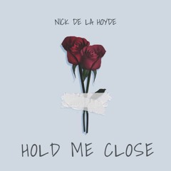 HOLD ME CLOSE