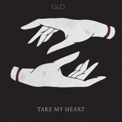 GLO - Take My Heart
