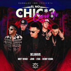 Delirious Ft. Miky Woodz, Juhn El All Star, Lyan y Benny Benni - El No Chicha Como Yo