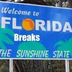 DID SOMEONE SAY FLORIDA?...BREAKS!!!!!!