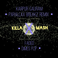 Karpur Gauram (Parallax Breakz Remix) X Faded (Dimes Flip) - KillaMash