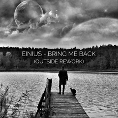 Einius - Bring Me Back (Outside Rework)