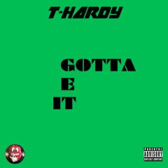 T-Hardy "Gotta Get It"