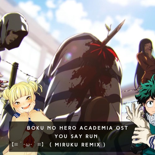 Stream Boku No Hero Academia OST - You Say Run ( Miruku Remix ) by m i r u  k u | Listen online for free on SoundCloud
