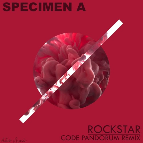 SPECIMEN A - ROCKSTAR ( CODE PANDORUM REMIX ) [Alive Music]