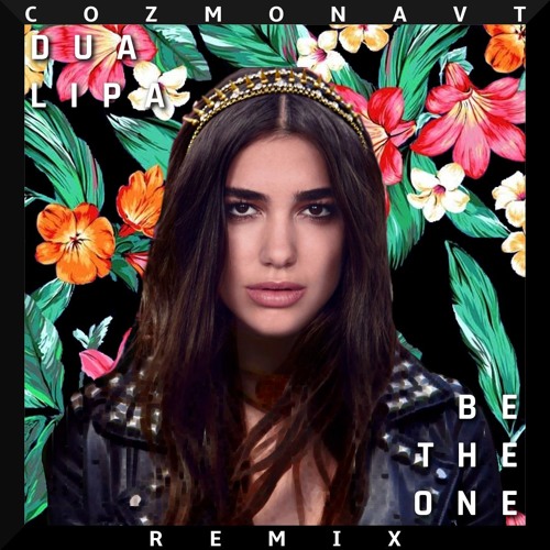 Stream Dua Lipa - Be The One (COZMONAVT Remix) by c o z m o n a v t |  Listen online for free on SoundCloud