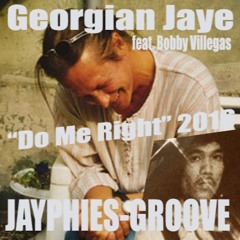 GEORGIAN JAYE feat. BOBBY VILLEGAS - Do Me Right (Jayphies-Groove) 2016