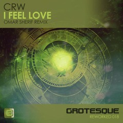 CRW - Feel Love (Omar Sherif Rework) [GROTESQUE]