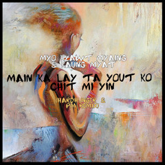 Main Ka Lay Ta Yout Ko Chit Mi Yin (PM x HardHunger's Remix)