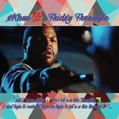 xKhue💯-Fridxy Freestyle